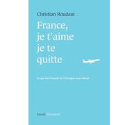 France, je t'aime je te quitte: Ce que les Français de l'étranger nous disent (Documents)