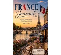 France Journal: A Beautiful Lined Notebook for Travel Memories, French Dreams, Reflections, Ideas and Everyday Writing