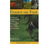 France on Foot: Village to Village, Hotel to Hotel, How to Walk the French Trail System on Your Own