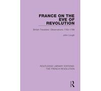France on the Eve of Revolution: British Travellers' Observations 1763-1788 (Routledge Library Editions: The French Revolution)