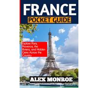 FRANCE POCKET GUIDE: Explore Paris, Provence, the Riviera, and Hidden Gems Across the Country