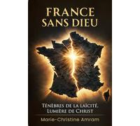 France sans Dieu: Ténèbres de la Laïcité, Lumière de Christ