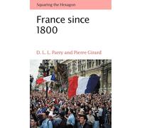 France since 1800: Squaring the Hexagon (The Making of Modern Europe)