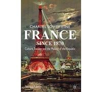 France since 1870: Culture, Society and the Making of the Republic