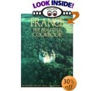 France The Beautiful Cookbook: Authentic Recipes from the Regions of France