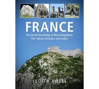 France: The Secret Knowledge of Mary Magdalene, The Cathars, Templars and Avalon