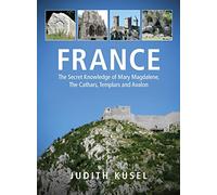 France: The Secret Knowledge of Mary Magdalene, The Cathars, Templars and Avalon