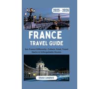 France Travel Guide 2025-2026: See France Differently: Culture, Food, Travel Hacks & Unforgettable Routes (DESTINATION DIARIES)
