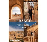 France Travel Guide 2026: Experience the Heart of France - Culture, Cuisine, and Hidden Gems for Every Traveler”