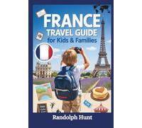 France Travel Guide for Kids & Families: Explore, Laugh, and Learn Your Way Through Castles, Crêpes & Curiosity - A Fun-Filled Journey for Young ... (Destination Decoded Travel Guide Series)