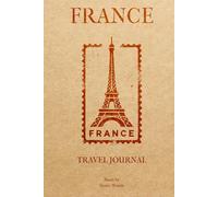 France travel Journal: The Ideal Travel Companion to Fill Out, Including a World Map & Guided Prompts to Capture Daily Memories