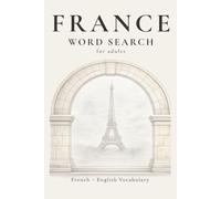 France Word Search: 55 Medium-Difficulty Word Search Puzzles Featuring French Culture, Cuisine & Countryside Themes (The Travel & Culture Puzzle Collection)