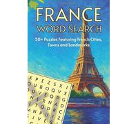 France Word Search: 55 Puzzles Featuring French Cities, Towns and Famous Places Across the Country