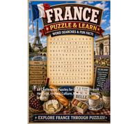 France Word Search Puzzle and Learn: 64 Challenging Puzzles for Celebrating French Heritage, History, Culture, Music, Food, Sports & More (Explore The World Word Search Series - Puzzle and Learn)