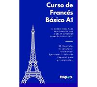 Francés desde 0: Curso de Francés Básico para principiantes con teoría, vocabulario y ejercicios resueltos paso a paso: Guía práctica de francés básico A1 con ejercicios y soluciones