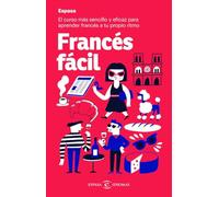 Francés fácil: El curso más sencillo y eficaz para aprender francés a tu propio ritmo (Espasa Idiomas)