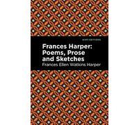 Frances Harper: Poems, Prose and Sketches (Mint Editions-Black Narratives)