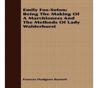 Frances Hodgson Burnett Emily Fox-Seton; Being The Making Of A Marchioness & The Methods Frances Hodgson Burnett Multicolor