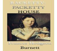 Frances Hodgson Burnett Racketty-Packetty House: A Classic Children's Tale of Imagination Frances Hodgson Burnett Multicolor