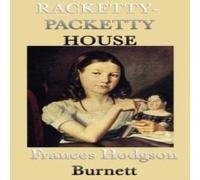 Frances Hodgson Burnett Racketty-Packetty House: A Classic Children's Tale of Imagination in White Frances Hodgson Burnett White