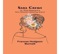 Frances Hodgson Burnett Sara Crewe; Or, What Happened at Miss Minchin's Boarding School Frances Hodgson Burnett Multicolor