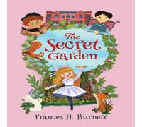 Frances Hodgson Burnett Select Classics: The Secret Garden : (Original, Unabridged Frances Hodgson Burnett Multicolor