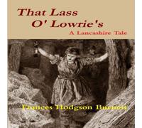 Frances Hodgson Burnett That Lass O' Lowrie's - A Lancashire Story Paperback Book Frances Hodgson Burnett Multicolor