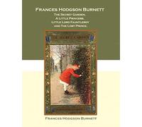 Frances Hodgson Burnett The Secret Garden, A Little Princess, Little Lord Fauntleroy And The Lost Prince
