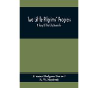 Frances Hodgson Burnett Two Little Pilgrims' Progress; A Story Of The City Beautiful Frances Hodgson Burnett Multicolor