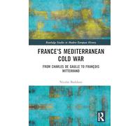 France's Mediterranean Cold War: From Charles de Gaulle to François Mitterrand (Routledge Studies in Modern European History)