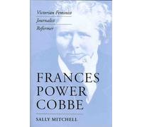 Frances Power Cobbe: Victorian Feminist, Journalist, Reformer (Victorian Literature & Culture)