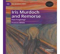Frances White Iris Murdoch & Remorse : Past Forgiving? Hardcover Book Frances White Multicolor