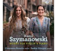 Francesca Bonaita/Saskia Giorgini – Szymanowski: Works for Violin & Piano – CD (2024)