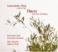 Emanuele Galli; Francesca Cassinari; Stile Galante - Fileno - Soprano Cantatas by Leonardo Vinci & Alessandro Scarlatti