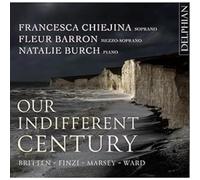 Francesca Chiejina soprano | Fleur Barron mezzo soprano | Natalie Burch piano - Our Indifferent Century: Britten | Finzi | Marsey | Ward
