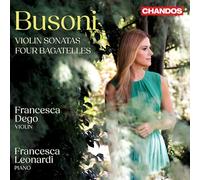Francesca Dego; Francesca Leonardi - Ferruccio Busoni: Violin Sonatas; Four Bagatelles