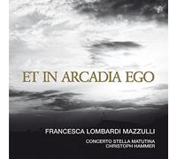Francesca Lombardi Mazzulli (Sopran) - Et in Arcadia ego - Works by Torelli/Gasparini/Valentini/Händel/Marcello/Corelli/Scarlatti