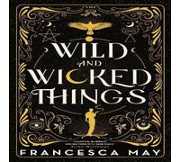 Francesca May Wild & Wicked Things : The Instant Sunday Times Bestseller Francesca May Multicolor