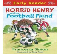 Francesca Simon Horrid Henry Early Reader: Horrid Henry & the Football Fiend Francesca Simon Multicolor