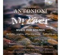 Francesco Antonioni: My River, Music for Strings: Ballata/Lights, After the Thaw/Sull'ombra