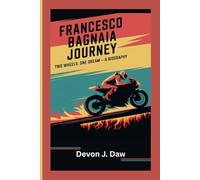 FRANCESCO BAGNAIA JOURNEY: Two Wheels, One Dream - A Biography