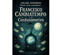 FRANCESCO CAMBIATEMPO E IL CONFUSOMETRO