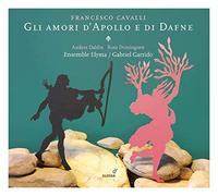 Anders Dahlin; Rosa Domínguez; Ensemble Elyma; Gabriel Garrido - Francesco Cavalli - Gli Amori d´Apollo e di Dafne