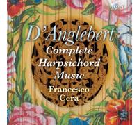 Francesco Cera - D'Anglebert: Complete Harpsichord Music