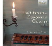 Francesco Cera - The Organ At European Courts