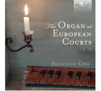 Francesco Cera - The Organ At European Courts