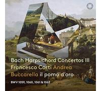Francesco Corti, Andrea Buccarella, il pomo d'oro - Bach Harpsichord Concertos Part III
