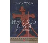 Francesco d'Assisi. La storia negata
