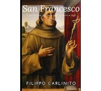 Francesco di Assisi: il santo che parlava agli uomini e agli uccelli