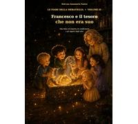 Francesco e il tesoro che non era suo: Una fiaba illustrata per accompagnare i bambini alla scoperta del rispetto, della condivisione e degli oggetti degli altri (Le Favole della Meraviglia)